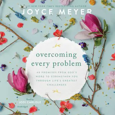 Overcoming Every Problem: 40 Promises from God's Word to Strengthen You Through Life's Greatest Challenges Audibook, by Joyce Meyer