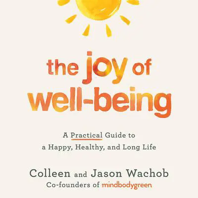 The Joy of Well-Being: A Practical Guide to a Happy, Healthy, and Long Life Audibook, by Jason Wachob