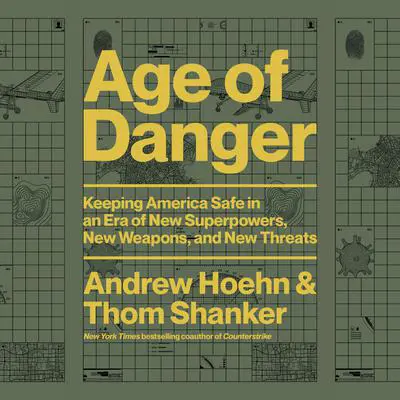 Age of Danger: Keeping America Safe in an Era of New Superpowers, New Weapons, and New Threats Audibook, by Thom Shanker
