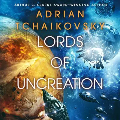 Lords of Uncreation Audibook, by Adrian Tchaikovsky