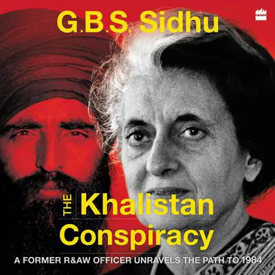 The Khalistan Conspiracy: A Former R&AW Officer Unravels the Path to 1984 Audibook, by G.b.s. Sidhu