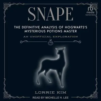 Snape: The Definitive Analysis of Hogwarts’s Mysterious Potions Master Audibook, by Lorrie Kim