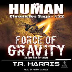 Force of Gravity: An Adam Cain Adventure Audibook, by T. R. Harris