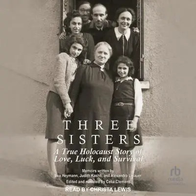 Three Sisters: A True Holocaust Story of Love, Luck, and Survival Audibook, by Eva Heymann