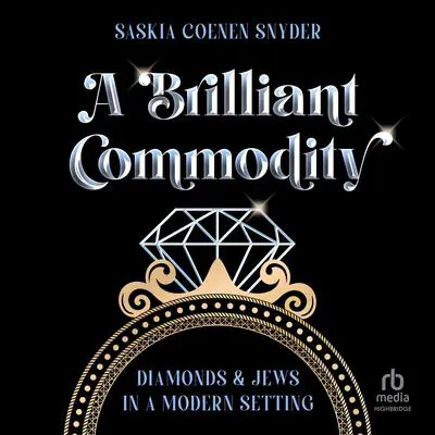 A Brilliant Commodity: Diamonds and Jews in a Modern Setting Audibook, by Saskia Coenen Snyder