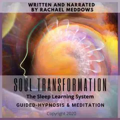 Soul Transformation Guided-Hypnosis & Meditation Audibook, by Rachael Meddows