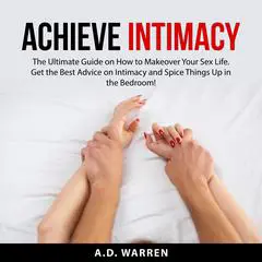 Achieve Intimacy Audibook, by A.D. Warren