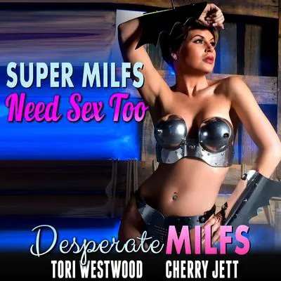 Super MILFs Need Sex Too : Desperate MILFs (Milf Erotica Breeding Erotica Superhero Erotica) Audibook, by Tori Westwood