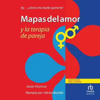 Mapas del amor y la terapia de pareja: Ay . . . ¡cómo Me Duele Quererte! (Oh, How it Hurts to Love You!) Audibook, by Javier Vicencio