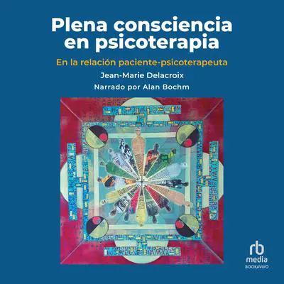 Plena consciencia en psicoterapia: En la relación paciente-psicoterapeuta. Influencias de América Latina (The Simplicity Parenting Approach to Warm, Firm, and Calm Guidance- From Toddlers to Teens ) Audibook, by Jean-Marie Delacroix