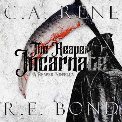 The Reaper Incarnate: A Reaped Novella Audibook, by C. A. Rene