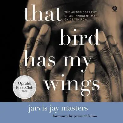 That Bird Has My Wings: The Autobiography of an Innocent Man on Death Row Audibook, by Jarvis Jay Masters