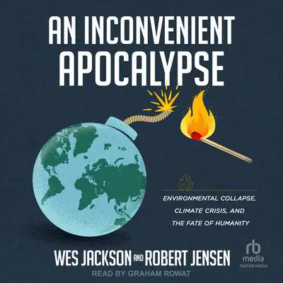 An Inconvenient Apocalypse: Environmental Collapse, Climate Crisis, and the Fate of Humanity Audibook, by Robert Jensen