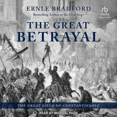 The Great Betrayal: The Great Siege of Constantinople Audibook, by Ernle Bradford