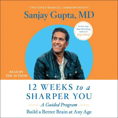12 Weeks to a Sharper You: A Guided Program Audibook, by Sanjay Gupta