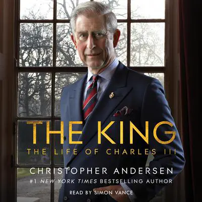 The King: The Life of Charles III Audibook, by Christopher Andersen
