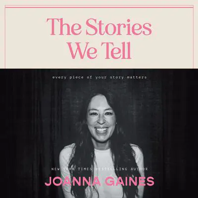 The Stories We Tell: Every Piece of Your Story Matters Audibook, by Joanna Gaines