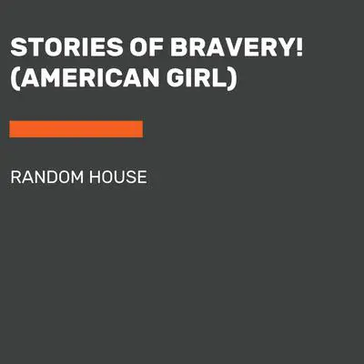 Stories of Bravery! (American Girl) Audibook, by Step Into Reading