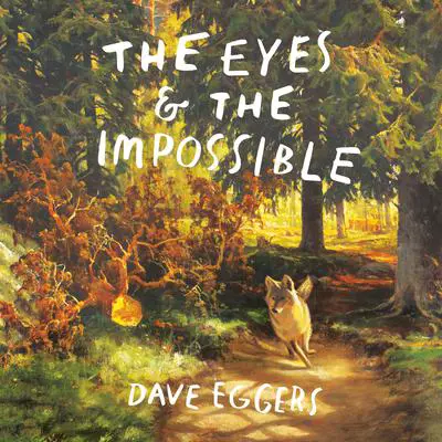 The Eyes and the Impossible: (Newbery Medal Winner) Audibook, by Dave Eggers