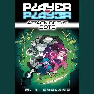 Player vs. Player #2: Attack of the Bots Audibook, by M. K. England