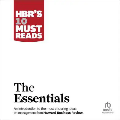 HBR's 10 Must Reads: The Essentials Audibook, by Harvard Business Review
