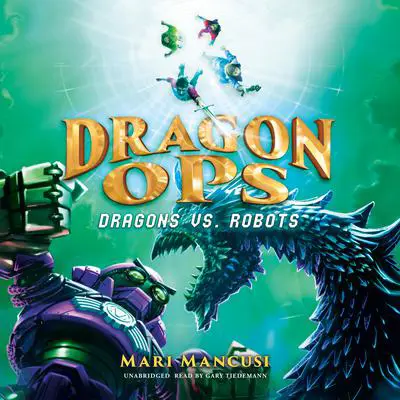 Dragon Ops: Dragons vs. Robots Audibook, by Mari Mancusi