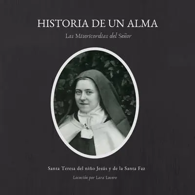 Historia de un alma: Las misericordias del Señor Audibook, by Santa Teresa del Niño Jesús y de la Santa Faz