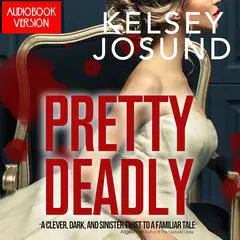 Pretty Deadly: A fast-paced fairy tale with a deadly twist Audibook, by Kelsey Josund