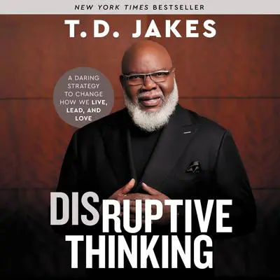 Disruptive Thinking: A Daring Strategy to Change How We Live, Lead, and Love Audibook, by T. D. Jakes