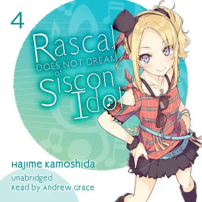 Rascal Does Not Dream of Siscon Idol Audibook, by Hajime Kamoshida
