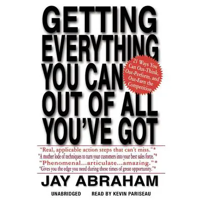 Getting Everything You Can Out of All You've Got: 21 Ways You Can Out-Think, Out-Perform, and Out-Earn the Competition Audibook, by Jay Abraham