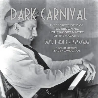 Dark Carnival: The Secret World of Tod Browning, Hollywood's Master of Macabre Audibook, by David J. Skal
