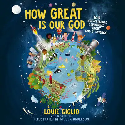How Great Is Our God: 100 Indescribable Devotions About God and Science Audibook, by Louie Giglio