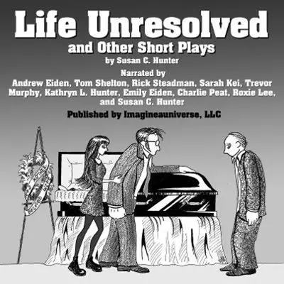 Life Unresolved and Other Short Plays Audibook, by Susan C. Hunter