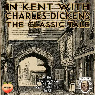 In Kent With Charles Dickens Audibook, by Thomas Frost