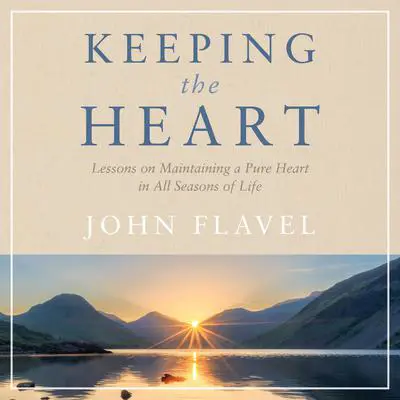 Keeping the Heart Audibook, by John Flavel