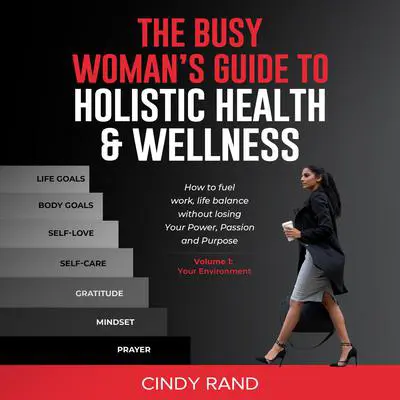 The Busy Woman’s Guide To Holistic Health & Wellness Audibook, by Cindy Rand