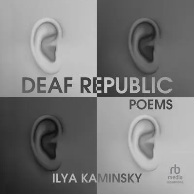 Deaf Republic: A Lyric Essay Audibook, by Ilya Kaminsky