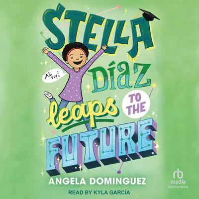 Stella Diaz Leaps to the Future Audibook, by Angela Dominguez