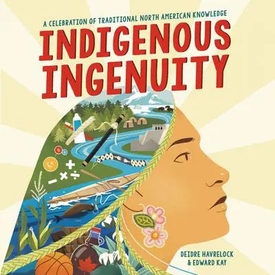 Indigenous Ingenuity: A Celebration of Traditional North American Knowledge Audibook, by Deidre Havrelock