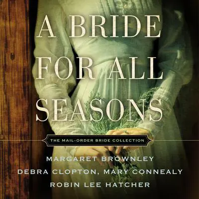A Bride for All Seasons: The Mail Order Bride Collection Audibook, by Mary Connealy