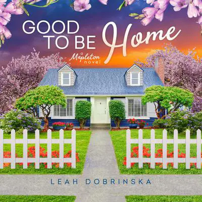 Good to Be Home Audibook, by Leah Dobrinska
