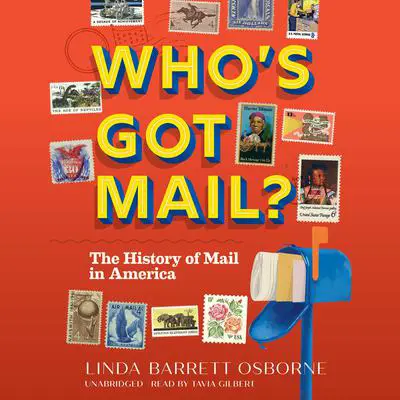 Who's Got Mail?: The History of Mail in America Audibook, by Linda Barrett Osborne