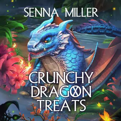Crunchy Dragon Treats Audibook, by Senna Miller
