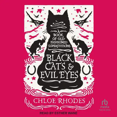 Black Cats & Evil Eyes: A Book of Old-Fashioned Superstitions Audibook, by Chloe Rhodes