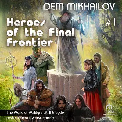 Heroes of the Final Frontier 1: The World of Waldyra Audibook, by Dem Mikhailov