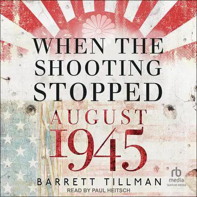 When the Shooting Stopped: August 1945 Audibook, by Barrett Tillman