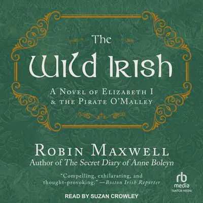 The Wild Irish: A Novel of Elizabeth I and the Pirate O'Malley Audibook, by Robin Maxwell