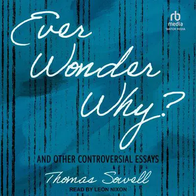 Ever Wonder Why?: And Other Controversial Essays Audibook, by Thomas Sowell