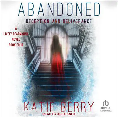 ABANDONED: A Lively Deadmarsh Novel Book 4: Deception and Deliverance Audibook, by Katie Berry